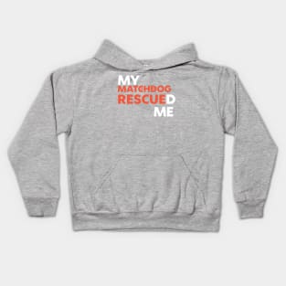 My MatchDog Rescued Me! Kids Hoodie